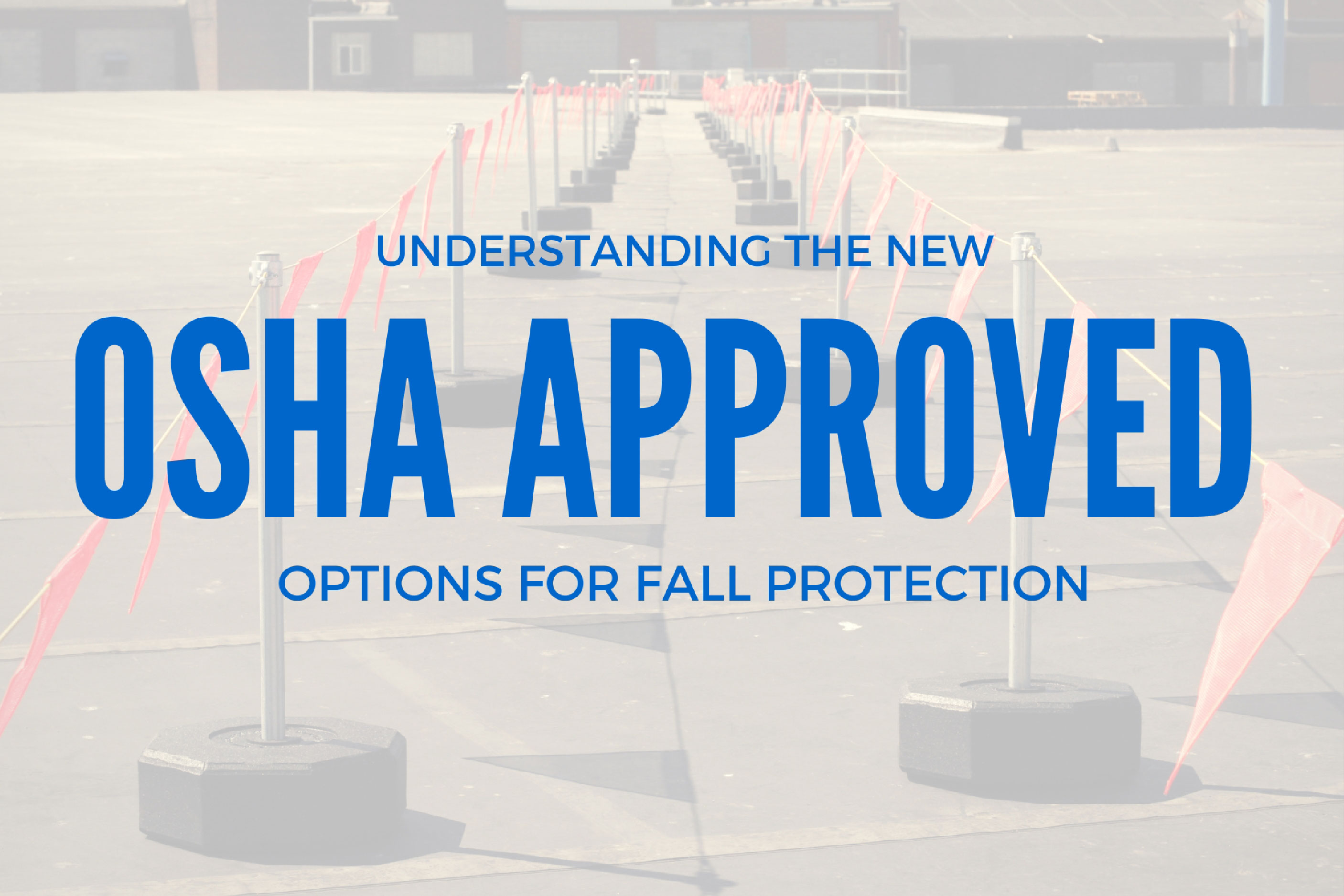Understanding the New OSHA Approved Options for Fall Protection